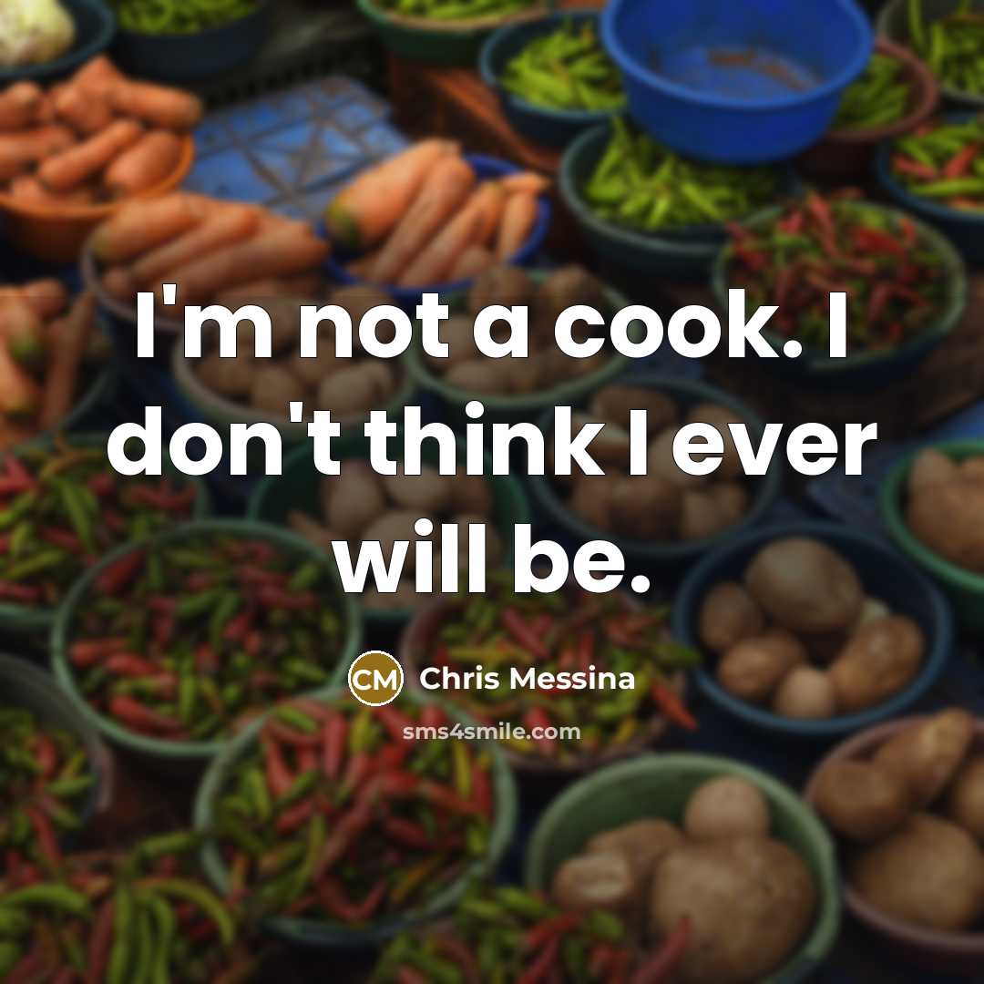 “I'm not a cook. I don't think I ever will…” quote by Chris Messina