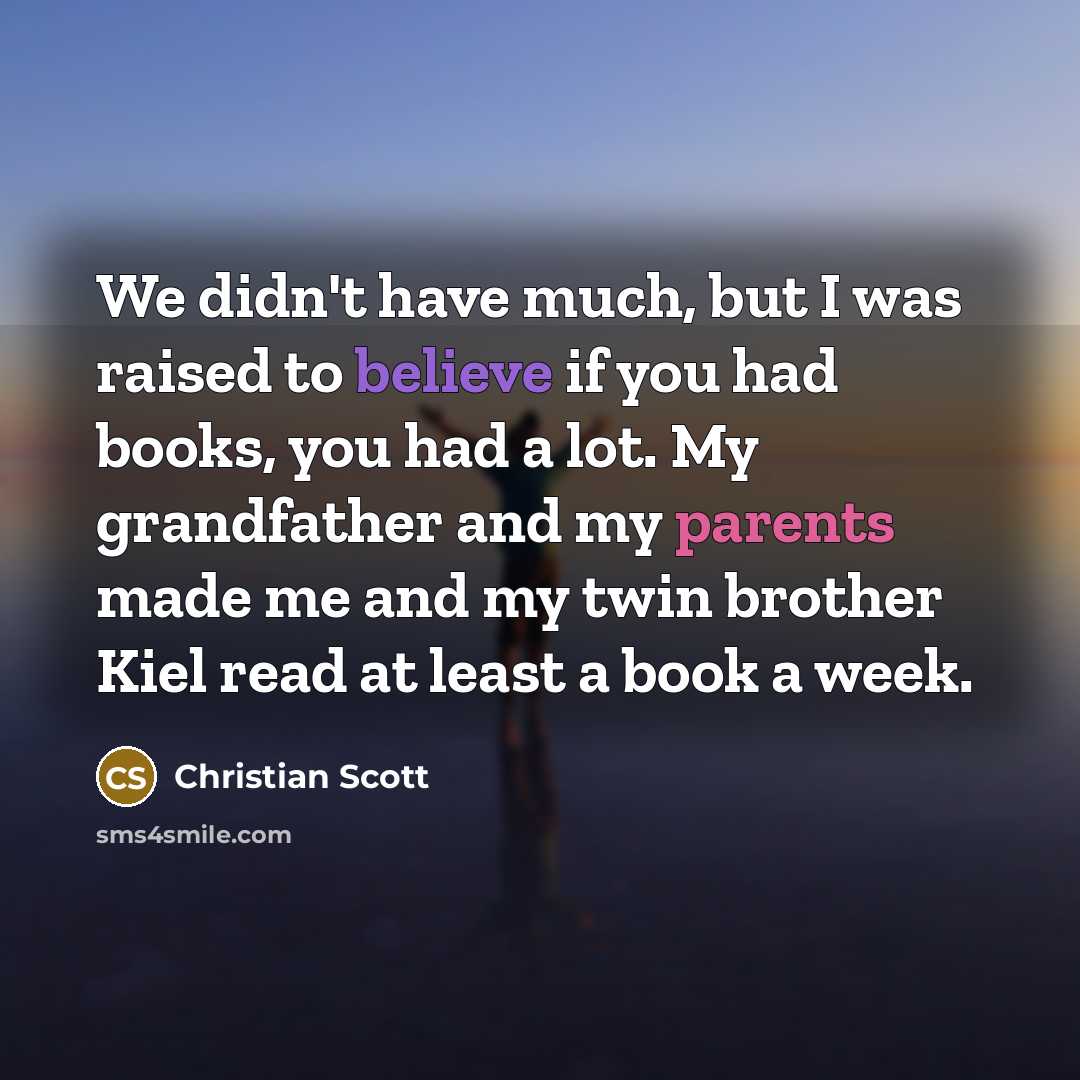 “We didn't have much, but I was raised to believe…” quote by Christian Scott
