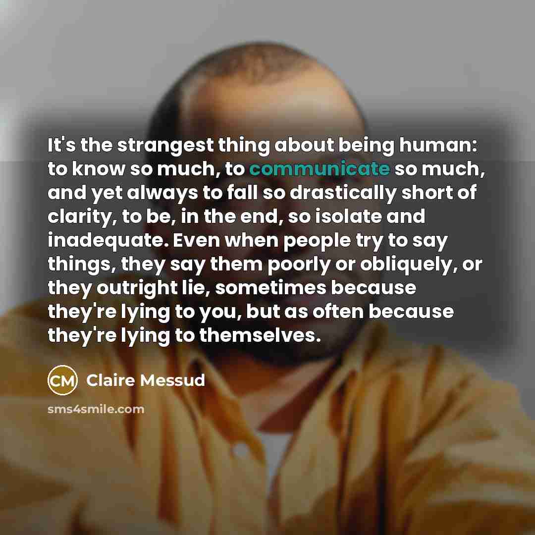 “It's the strangest thing about being human: to know so…” quote by Claire Messud