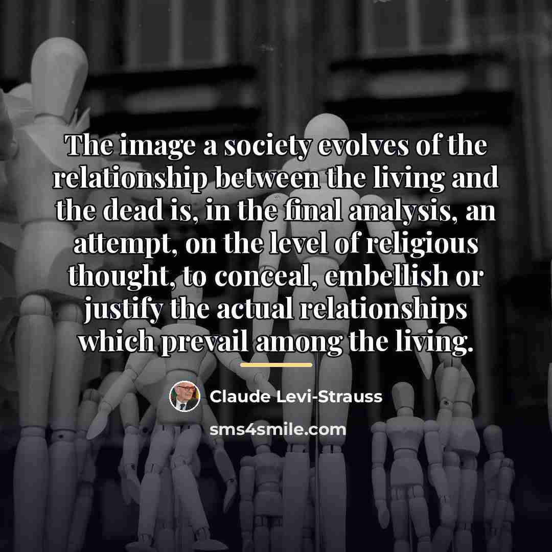 “The image a society evolves of the relationship between the…” quote by Claude Levi-Strauss