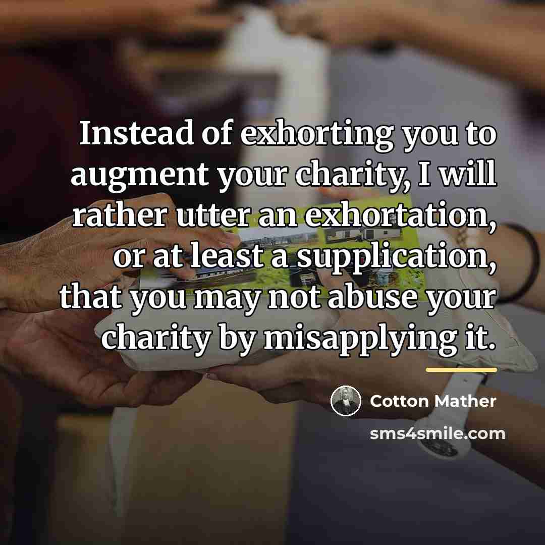 “Instead of exhorting you to augment your charity, I will…” quote by Cotton Mather