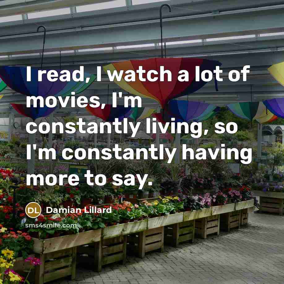 “I read, I watch a lot of movies, I'm constantly…” quote by Damian Lillard