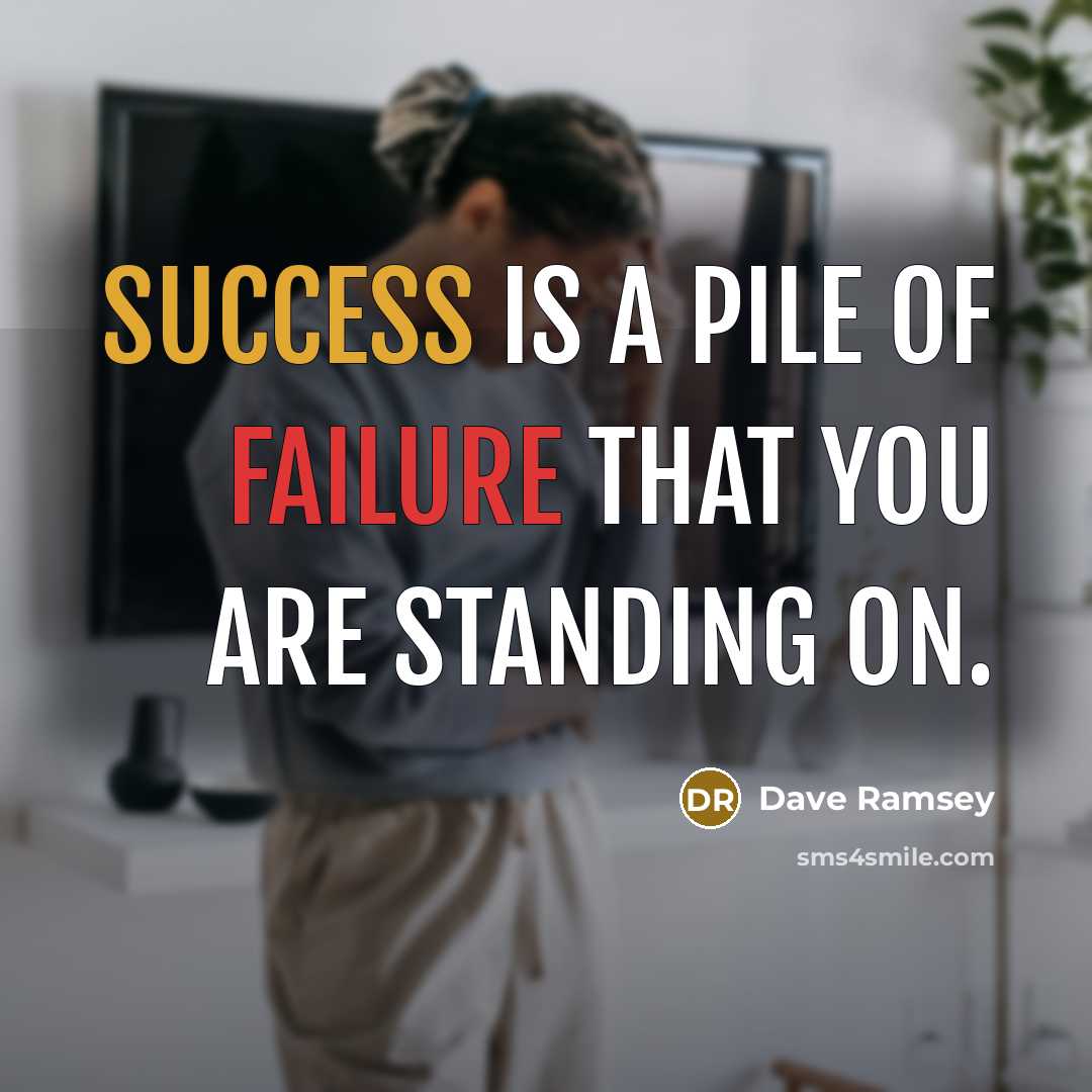 “Success is a pile of failure that you are standing…” quote by Dave Ramsey