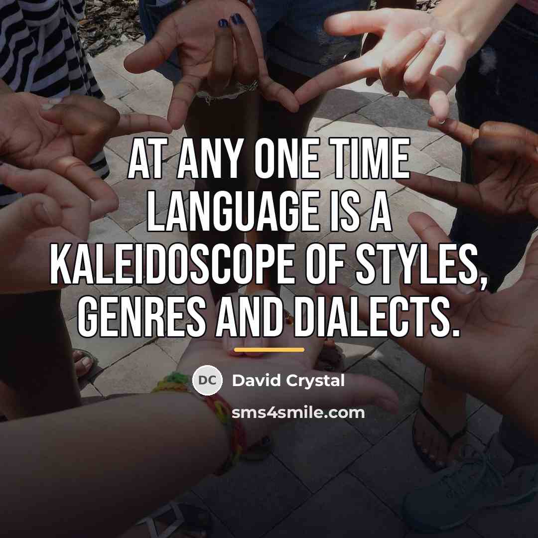 “At any one time language is a kaleidoscope of styles,…” quote by David Crystal