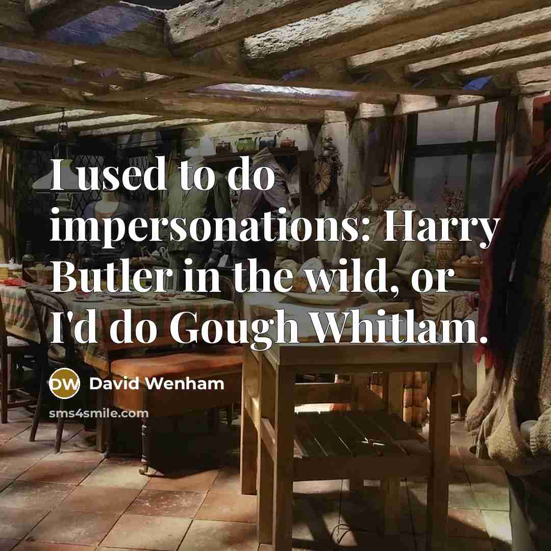 “I used to do impersonations: Harry Butler in the wild,…” quote by David Wenham