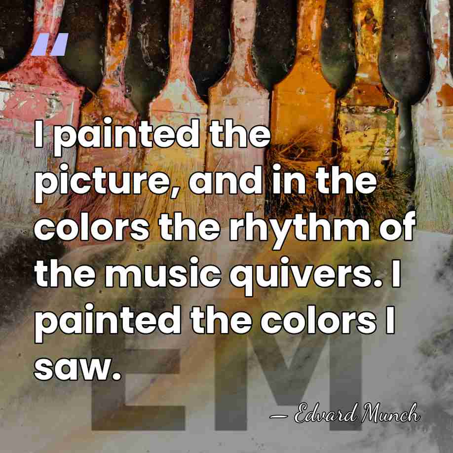 I painted the picture, and in the colors the rhythm of the&hellip; - Edvard Munch