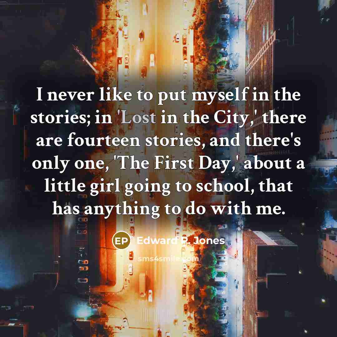 “I never like to put myself in the stories; in…” quote by Edward P. Jones