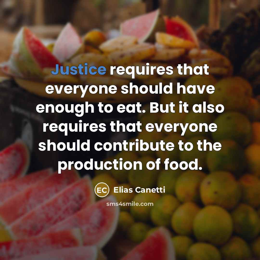 “Justice requires that everyone should have enough to eat. But…” quote by Elias Canetti