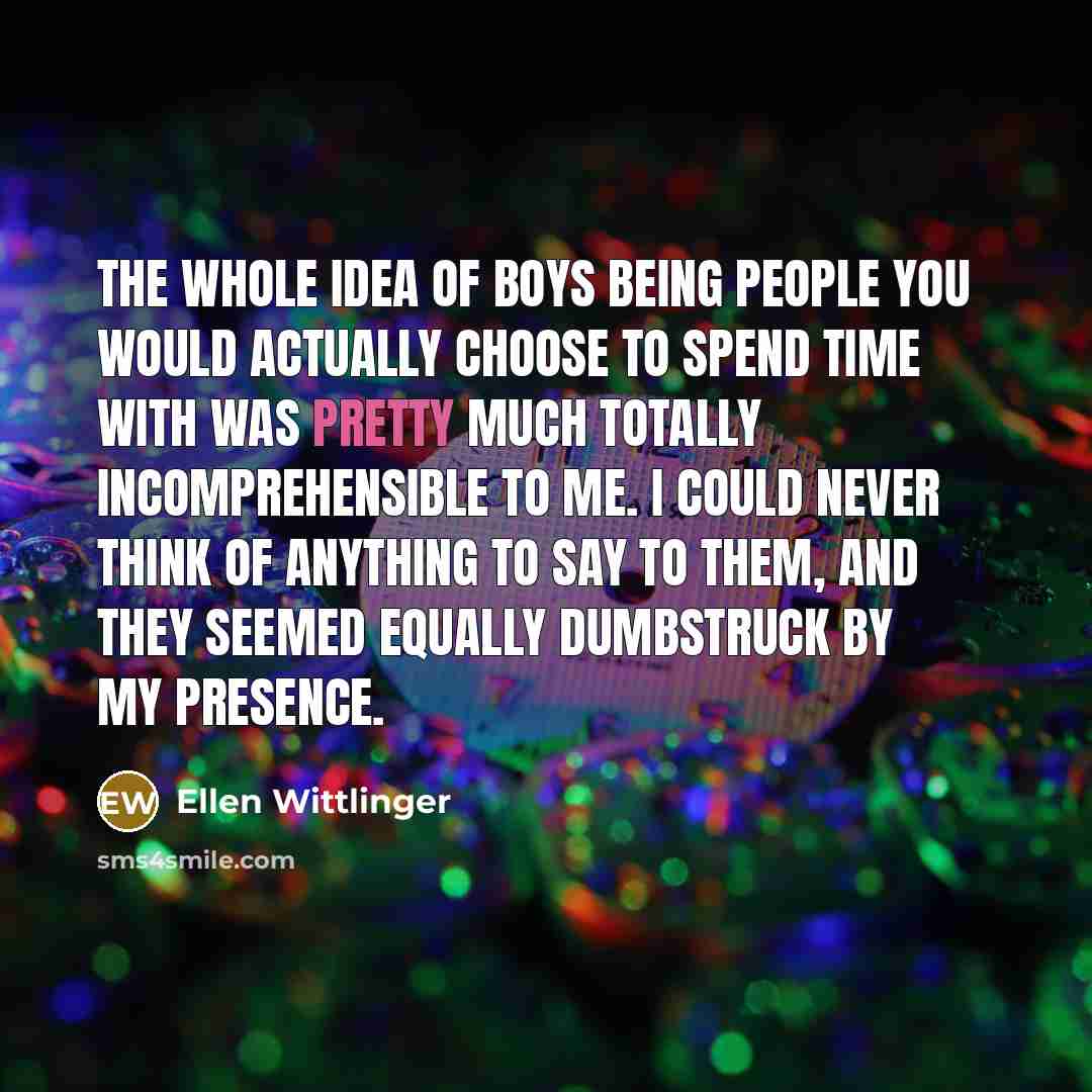“the whole idea of boys being people you would actually…” quote by Ellen Wittlinger