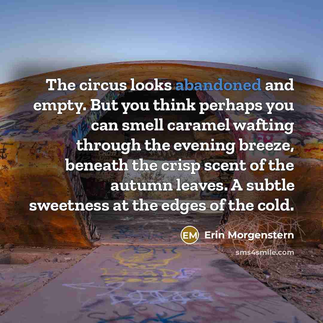 “The circus looks abandoned and empty. But you think perhaps…” quote by Erin Morgenstern