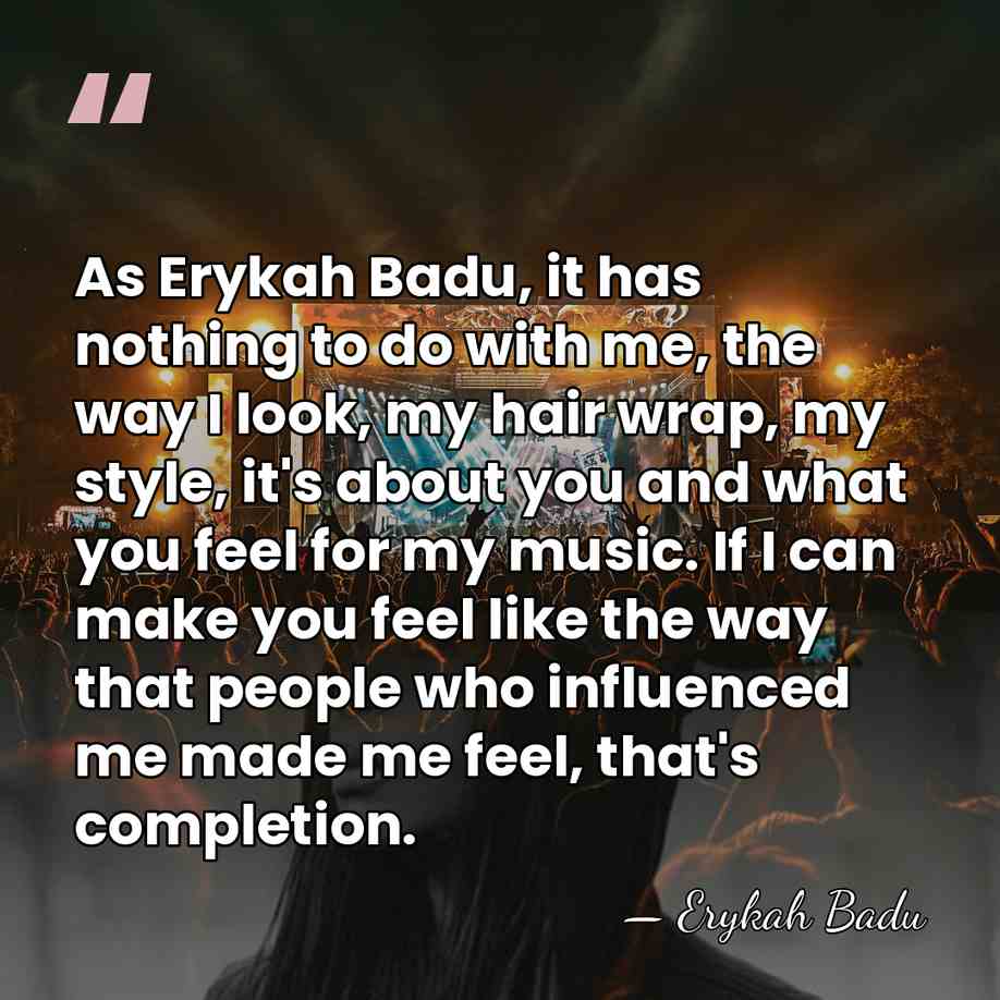 As Erykah Badu, it has nothing to do with me, the way&hellip; - Erykah Badu