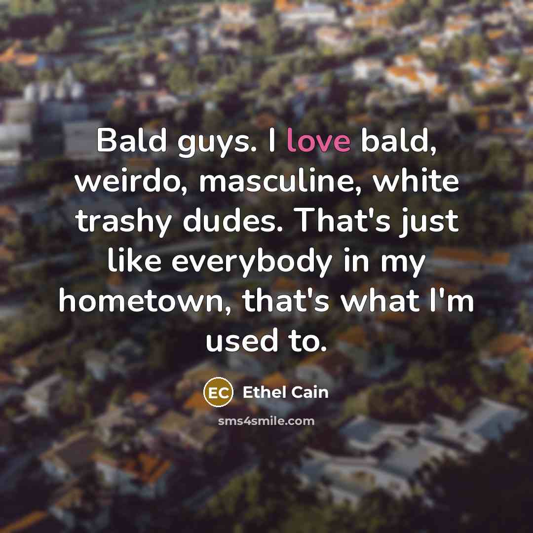 “Bald guys. I love bald, weirdo, masculine, white trashy dudes.…” quote by Ethel Cain