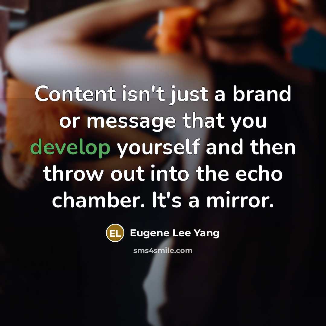 “Content isn't just a brand or message that you develop…” quote by Eugene Lee Yang