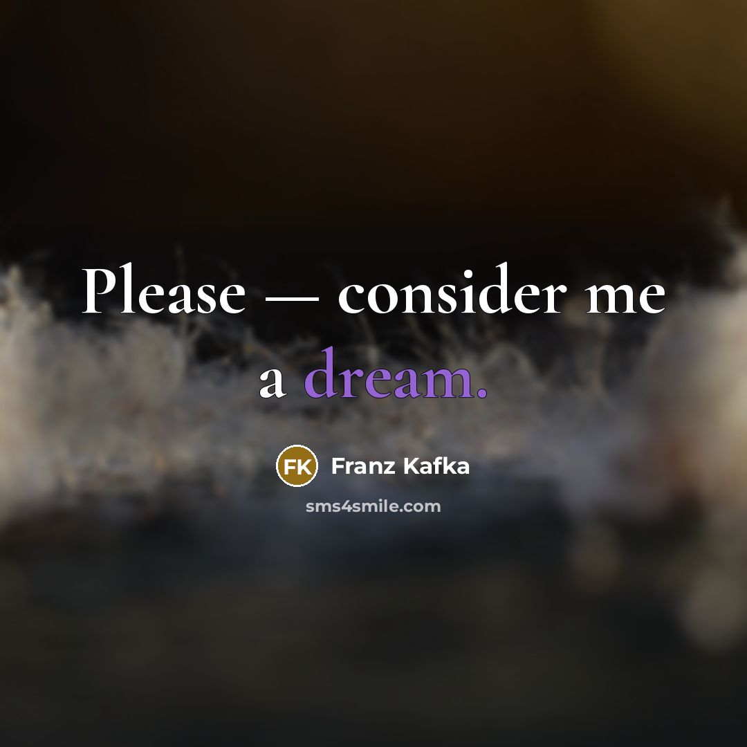 “Please — consider me a dream.…” quote by Franz Kafka