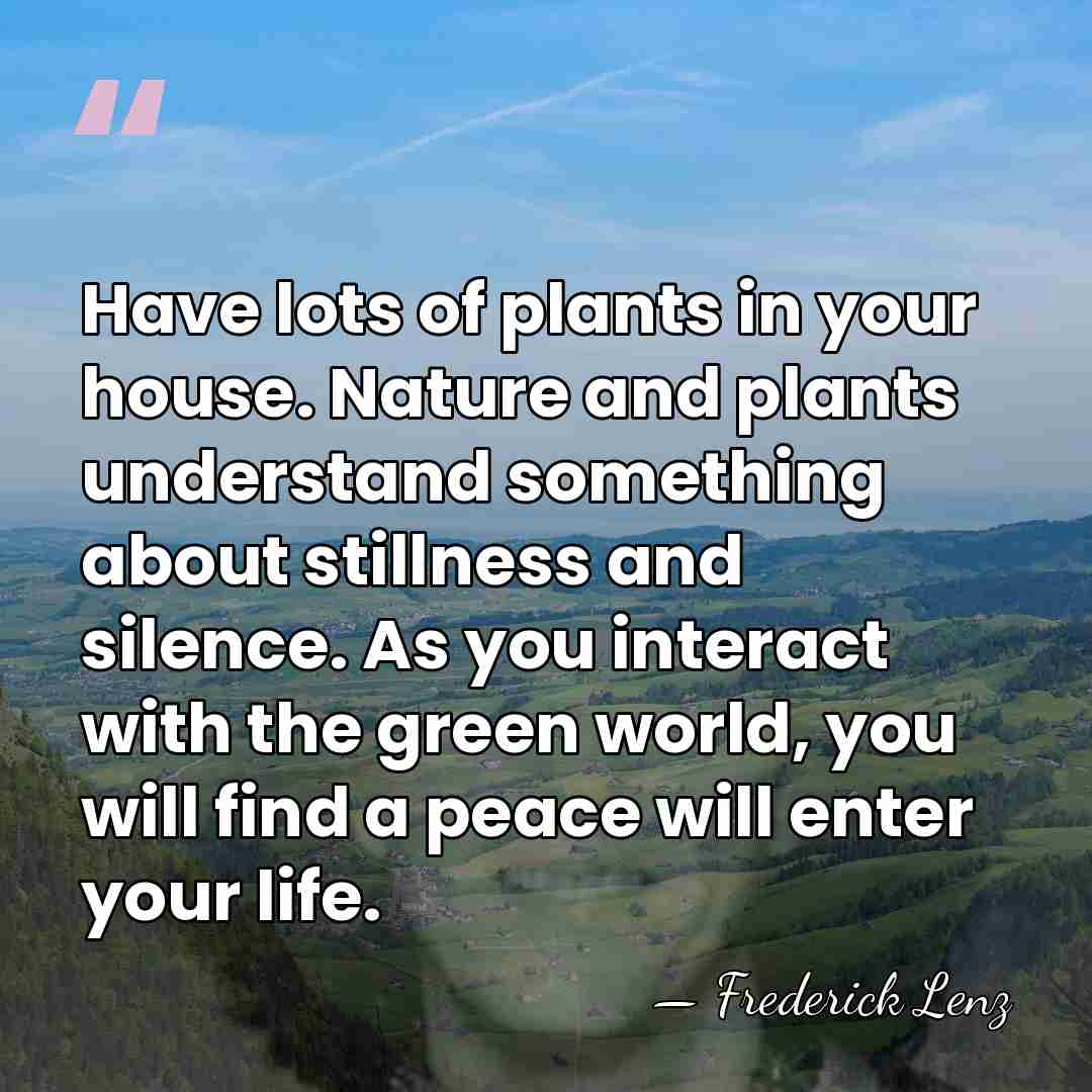 Have lots of plants in your house. Nature and plants understand something&hellip; - Frederick Lenz