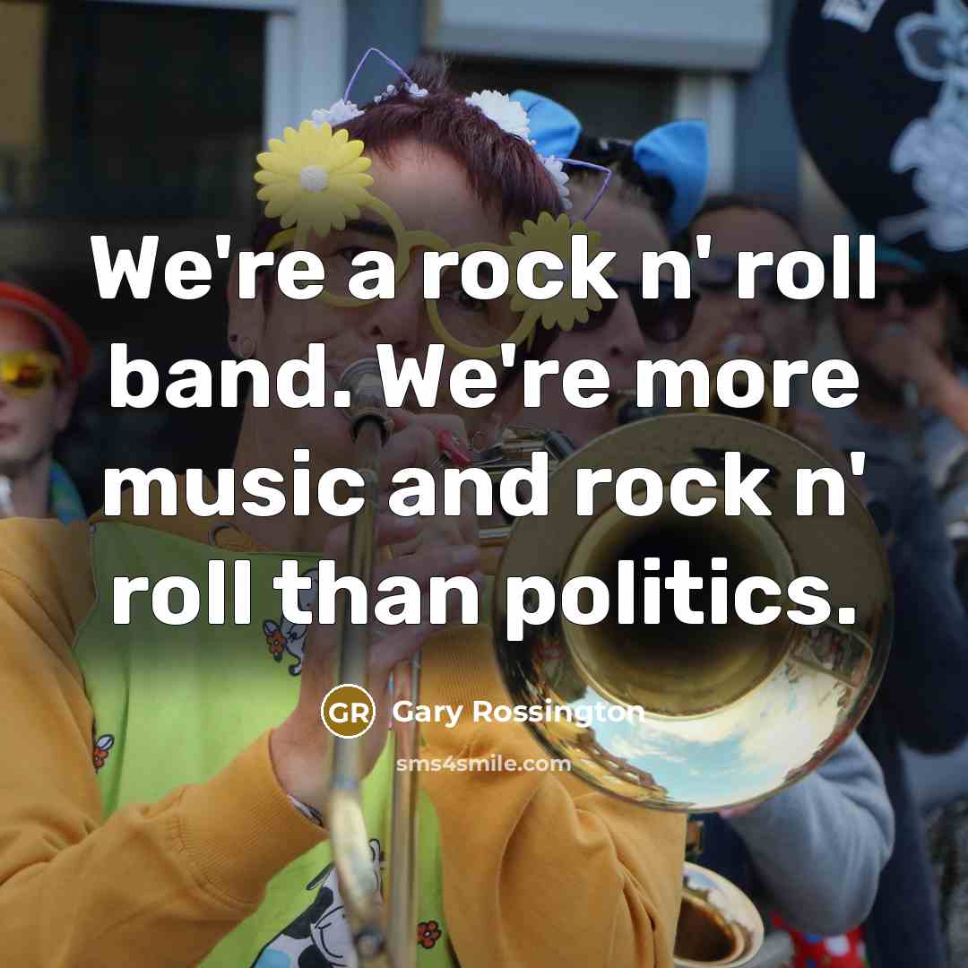 “We're a rock n' roll band. We're more music and…” quote by Gary Rossington