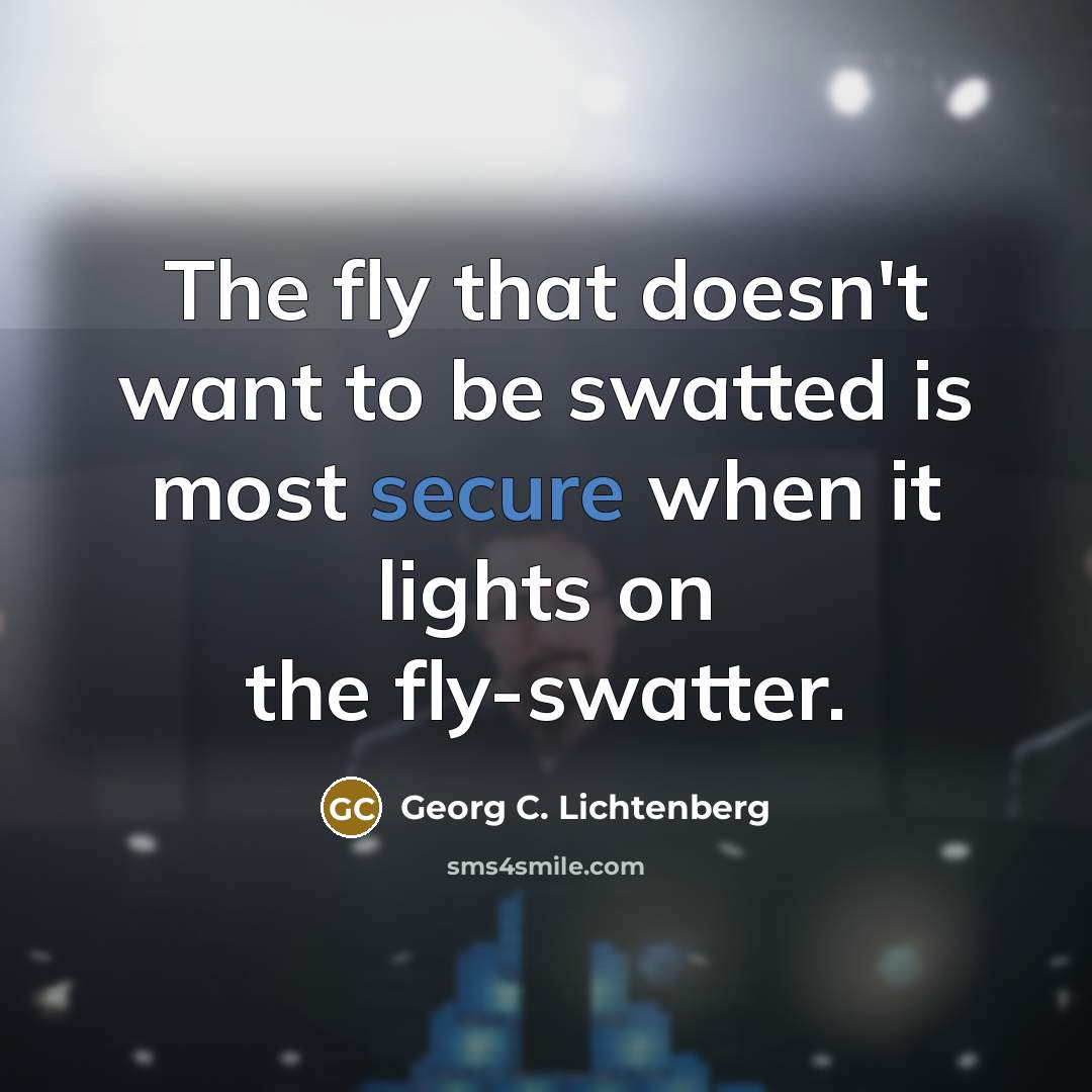 “The fly that doesn't want to be swatted is most…” quote by Georg C. Lichtenberg