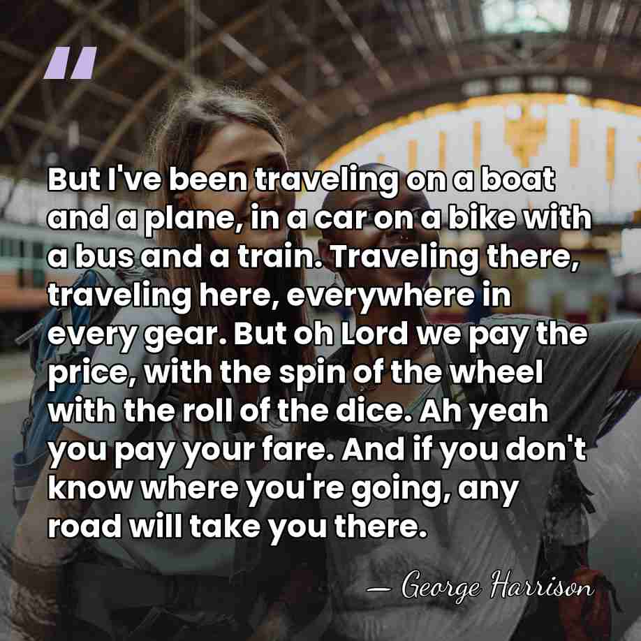 But I've been traveling on a boat and a plane, in a&hellip; - George Harrison