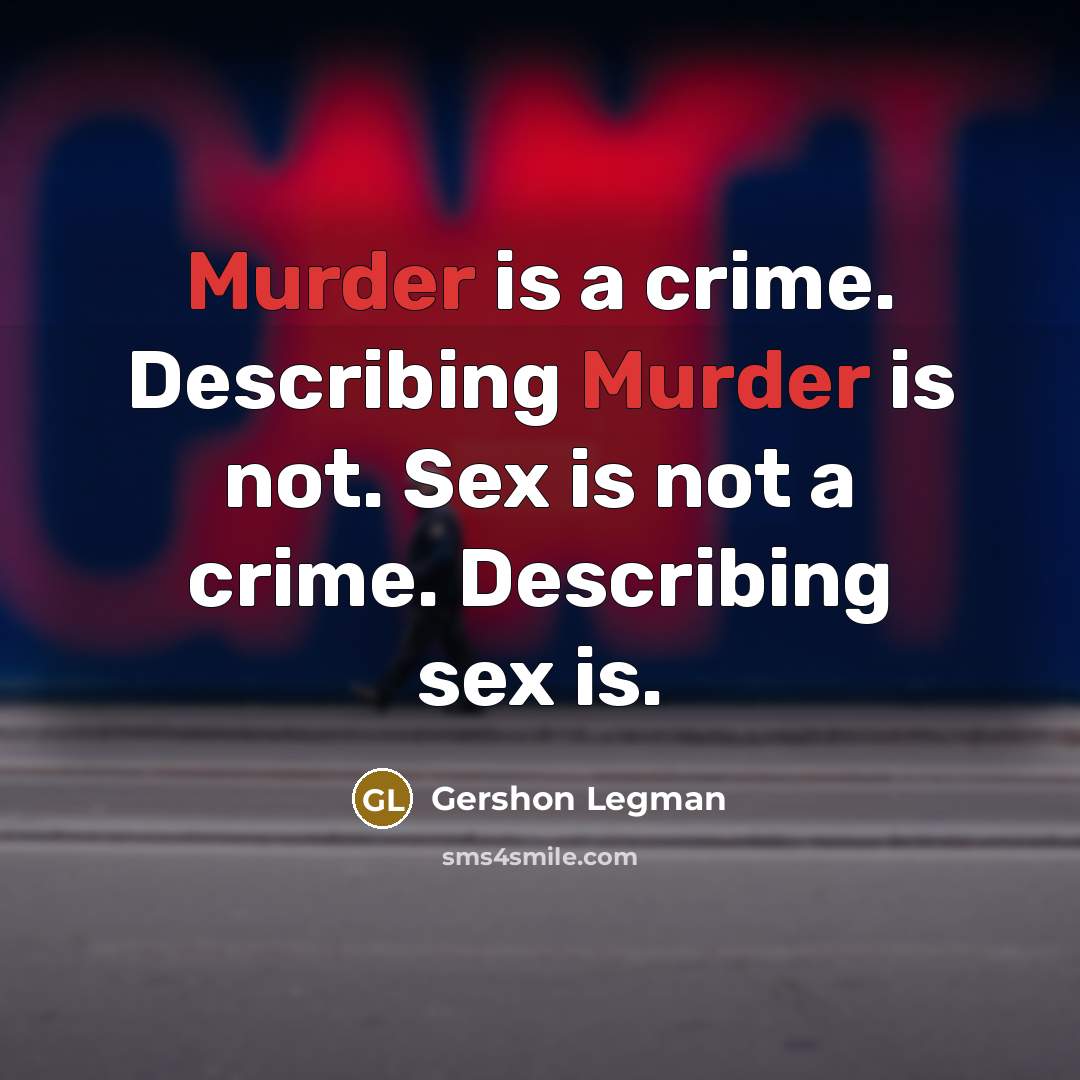 “Murder is a crime. Describing Murder is not. Sex is…” quote by Gershon Legman