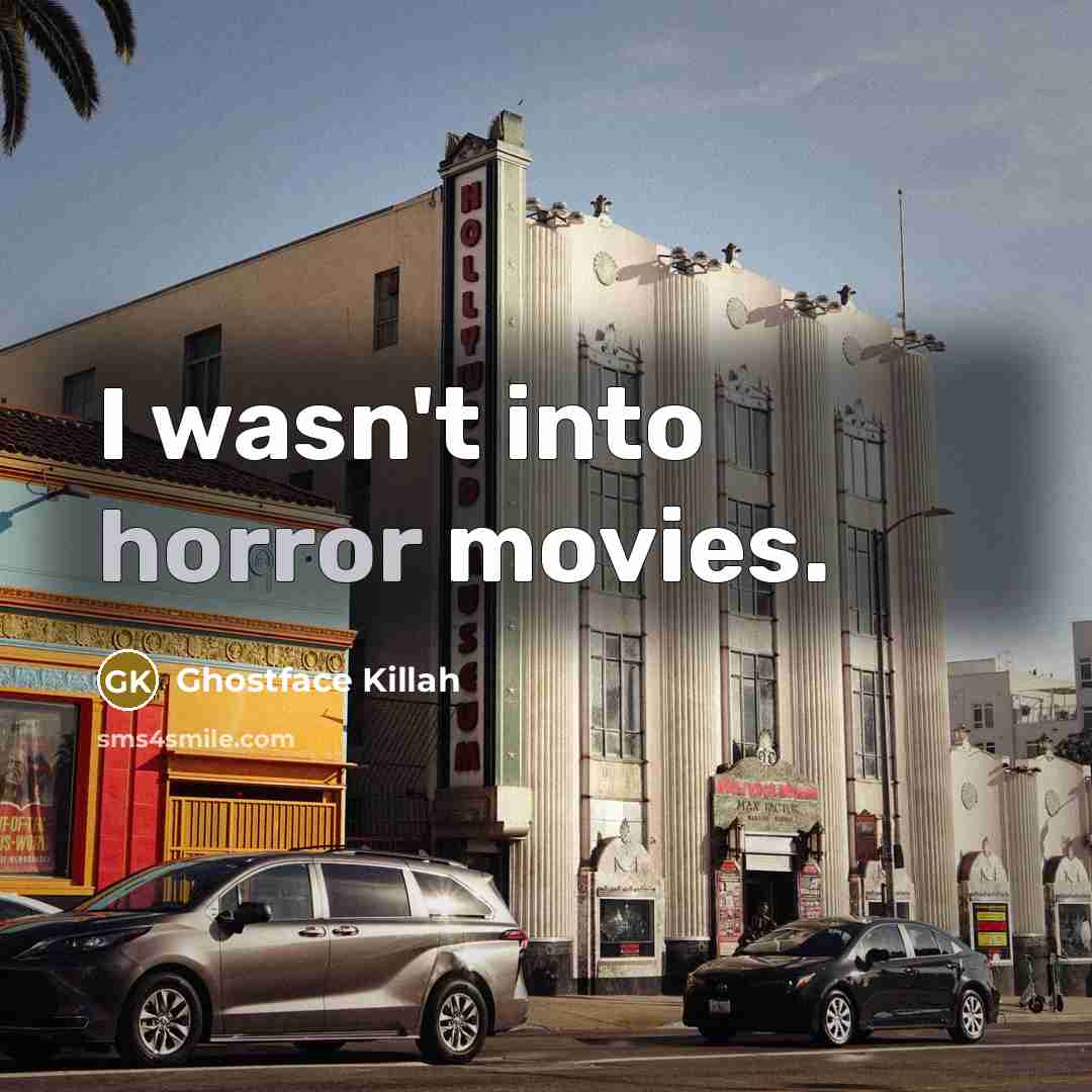 “I wasn't into horror movies.…” quote by Ghostface Killah