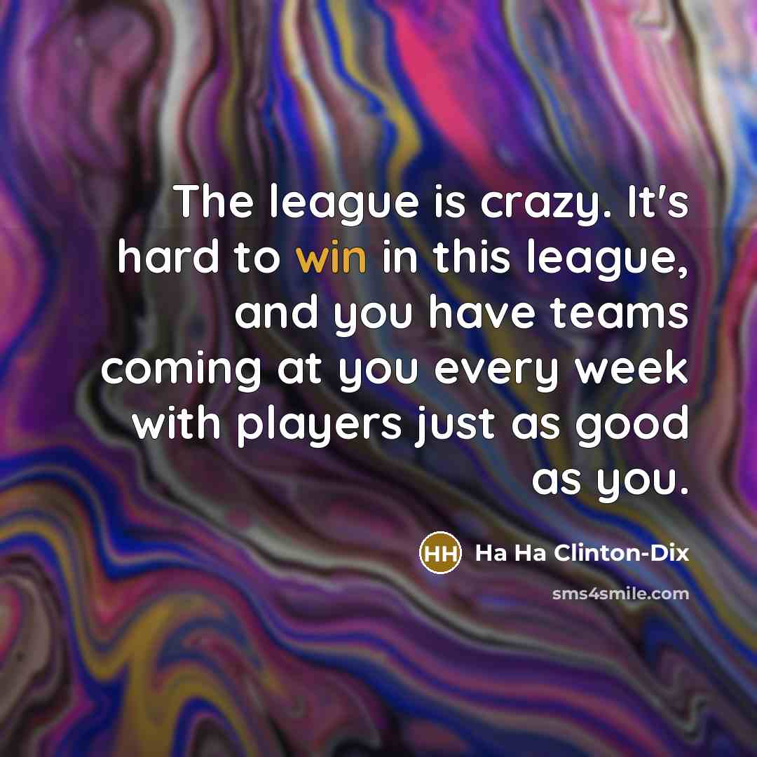 “The league is crazy. It's hard to win in this…” quote by Ha Ha Clinton-Dix