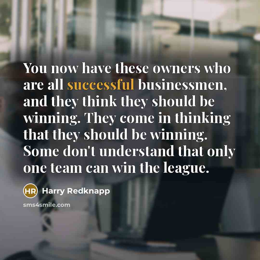 “You now have these owners who are all successful businessmen,…” quote by Harry Redknapp
