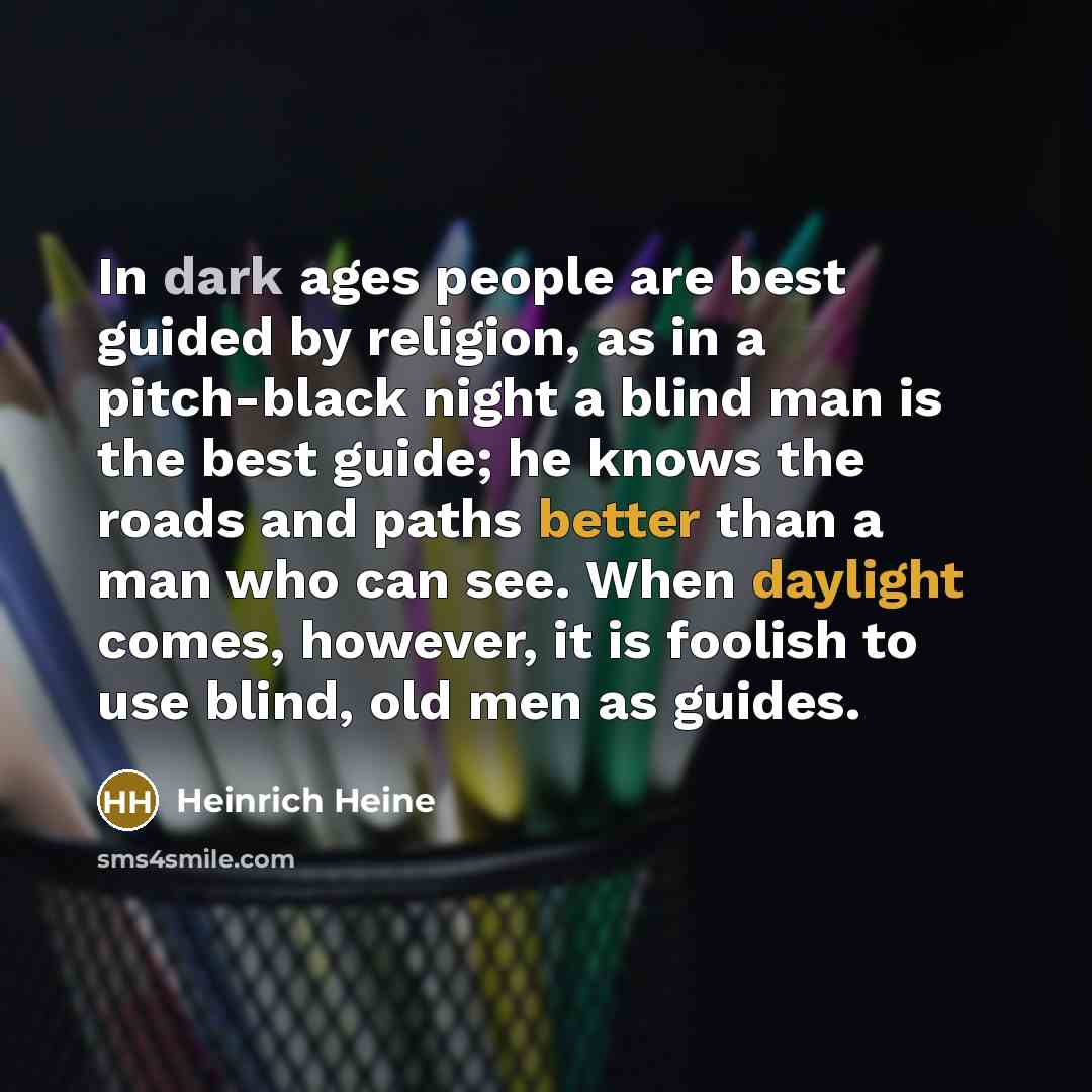 “In dark ages people are best guided by religion, as…” quote by Heinrich Heine