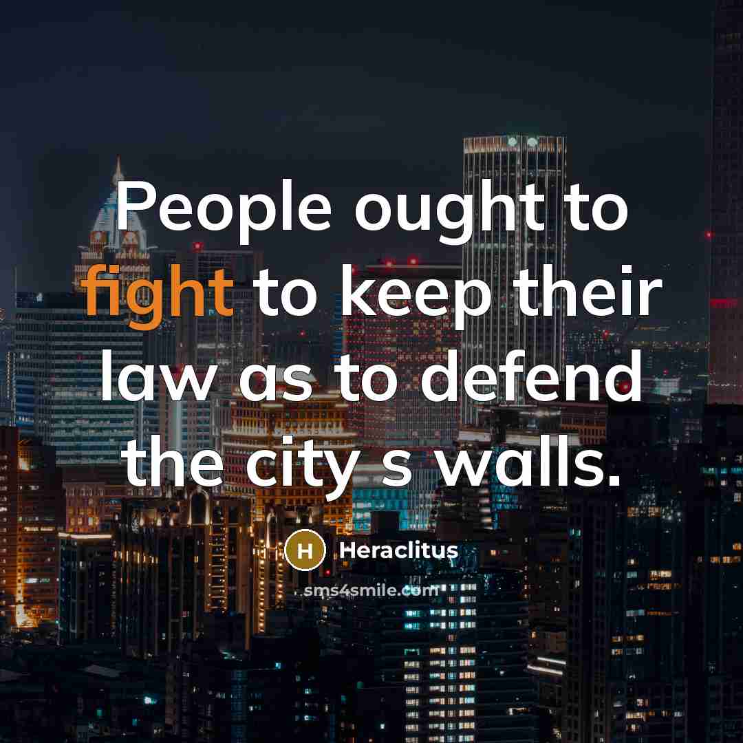 “People ought to fight to keep their law as to…” quote by Heraclitus