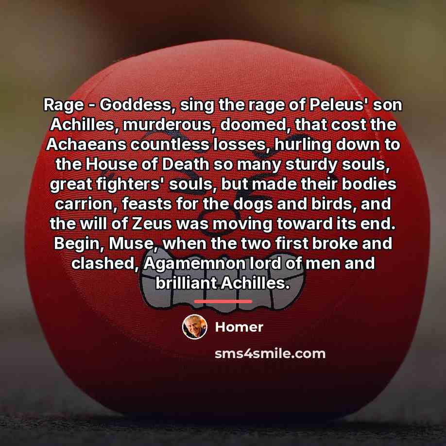 “Rage - Goddess, sing the rage of Peleus' son Achilles,…” quote by Homer