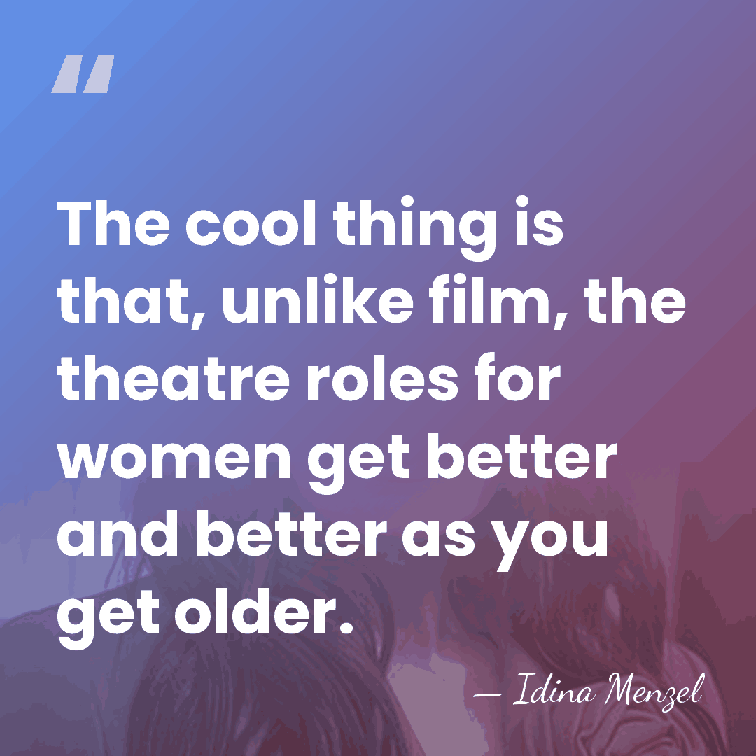 The cool thing is that, unlike film, the theatre roles for women&hellip; - Idina Menzel