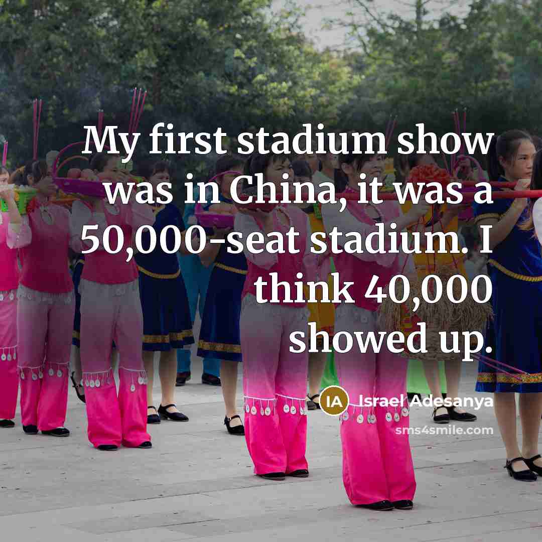 “My first stadium show was in China, it was a…” quote by Israel Adesanya