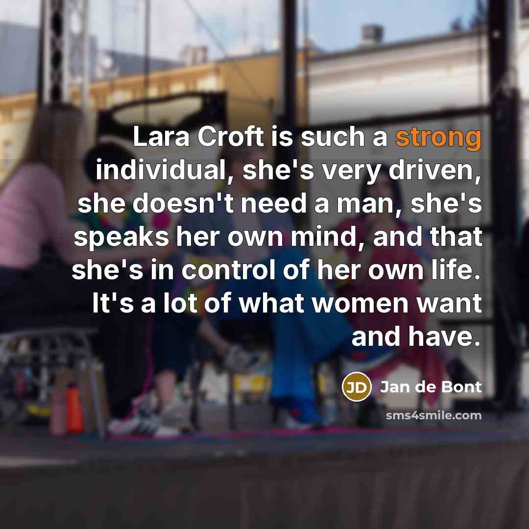“Lara Croft is such a strong individual, she's very driven,…” quote by Jan de Bont