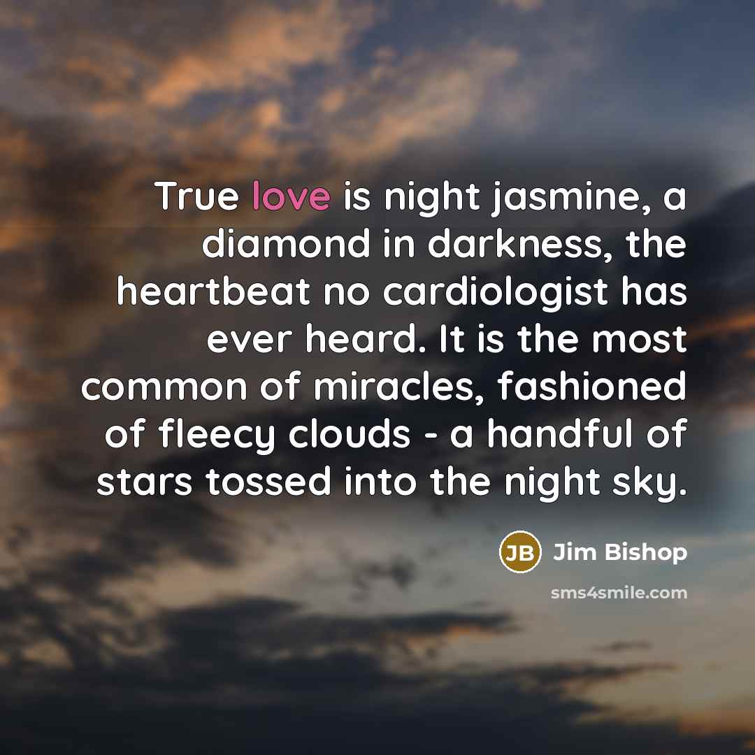 “True love is night jasmine, a diamond in darkness, the…” quote by Jim Bishop