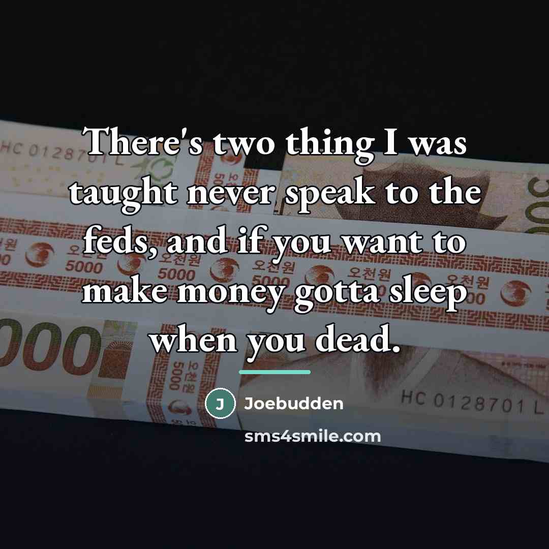 “There's two thing I was taught never speak to the…” quote by Joebudden