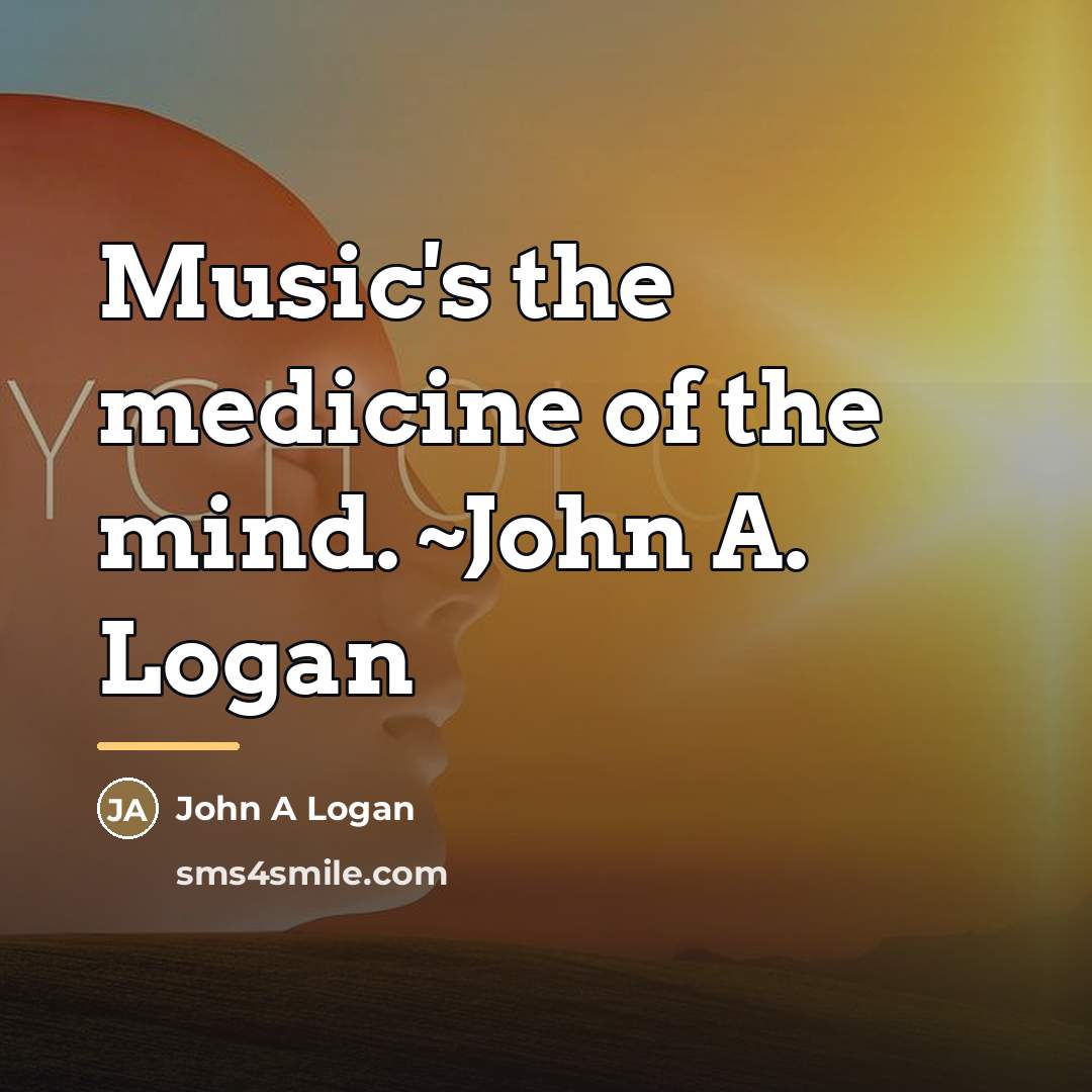 “Music's the medicine of the mind. ~John A. Logan…” quote by Anonymous