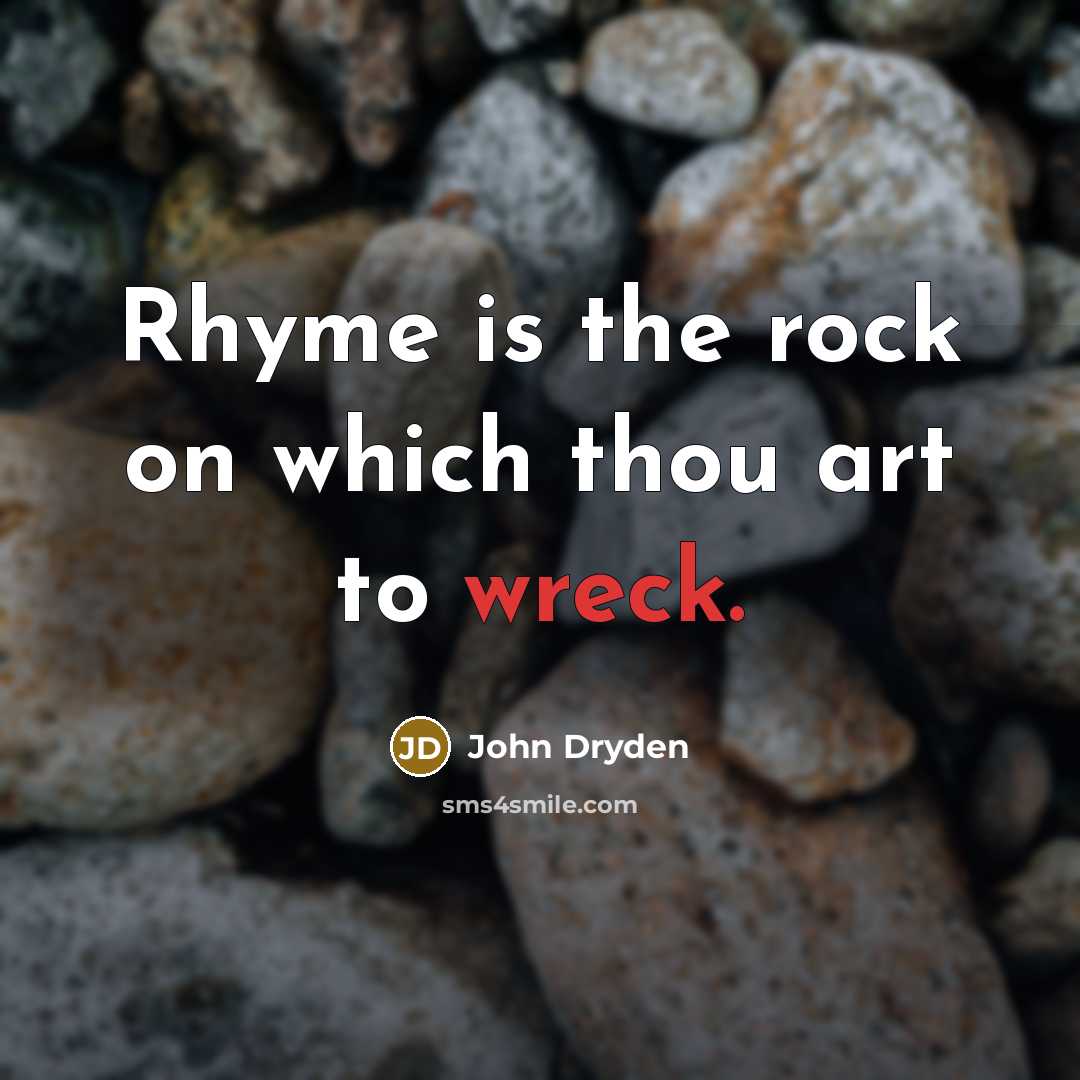 “Rhyme is the rock on which thou art to wreck.…” quote by John Dryden