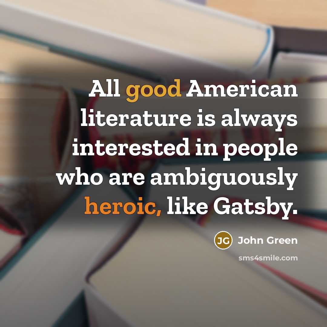 “All good American literature is always interested in people who…” quote by John Green