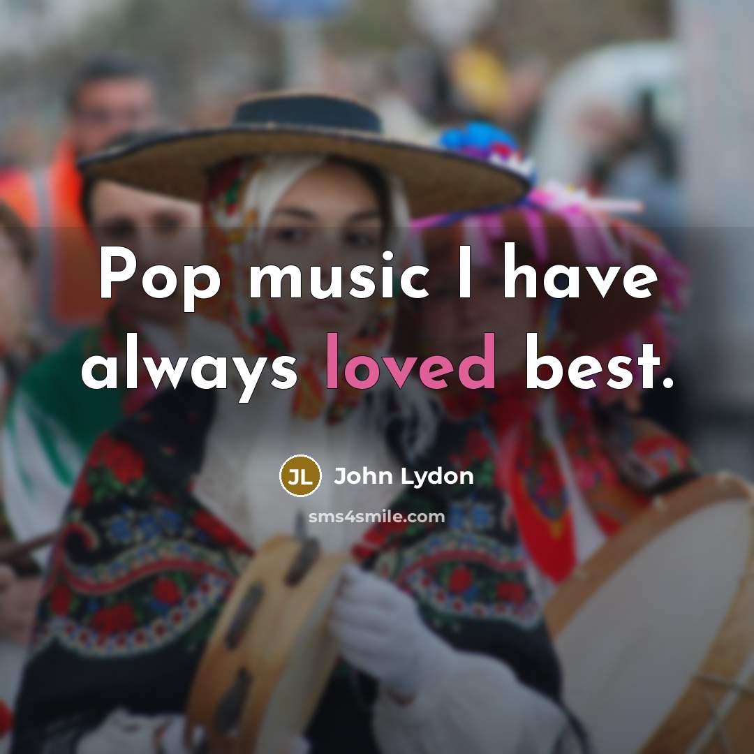“Pop music I have always loved best.…” quote by John Lydon