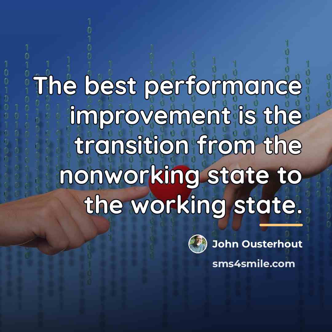 “The best performance improvement is the transition from the nonworking…” quote by John Ousterhout