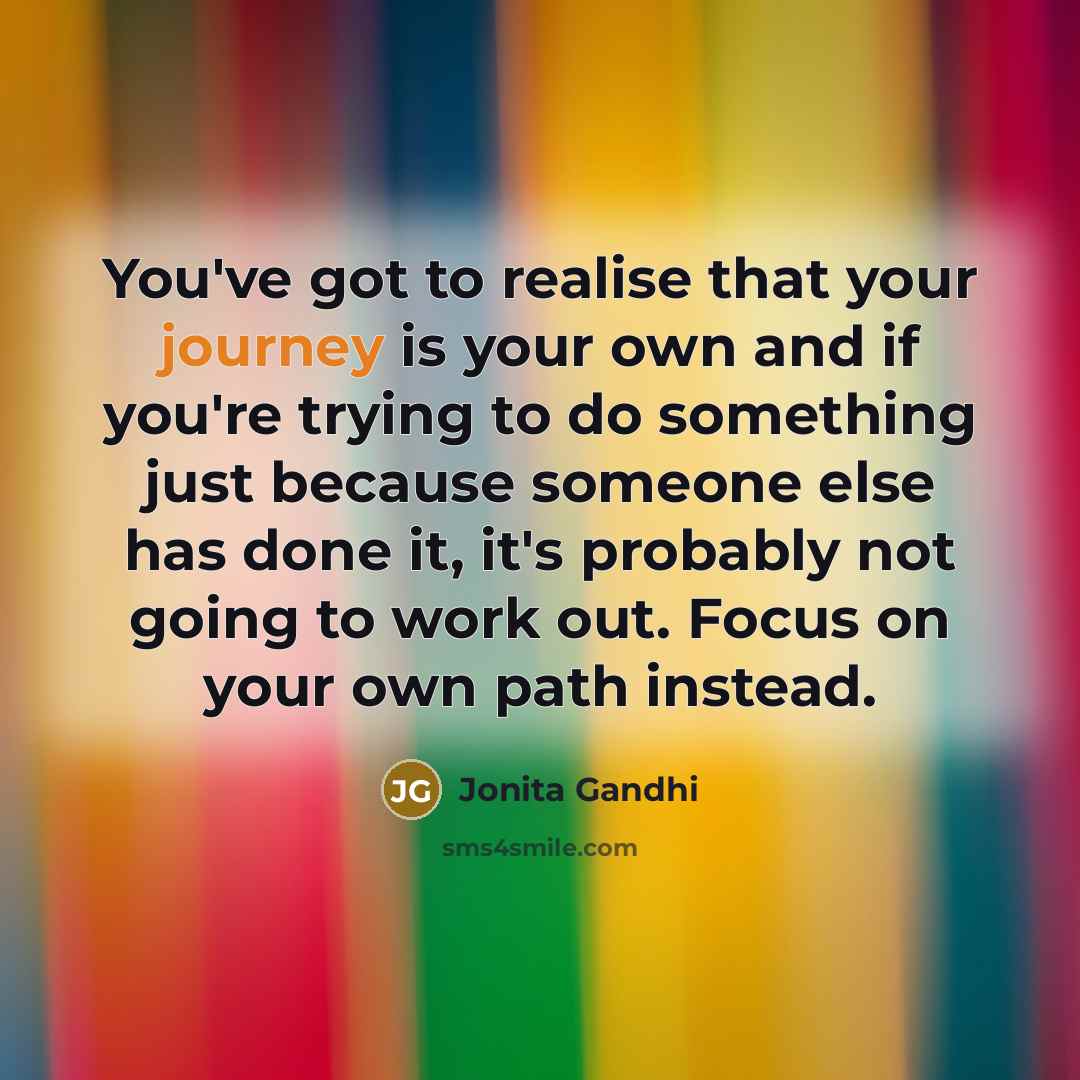 “You've got to realise that your journey is your own…” quote by Jonita Gandhi
