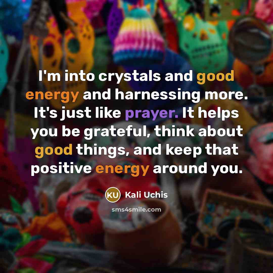 “I'm into crystals and good energy and harnessing more. It's…” quote by Kali Uchis