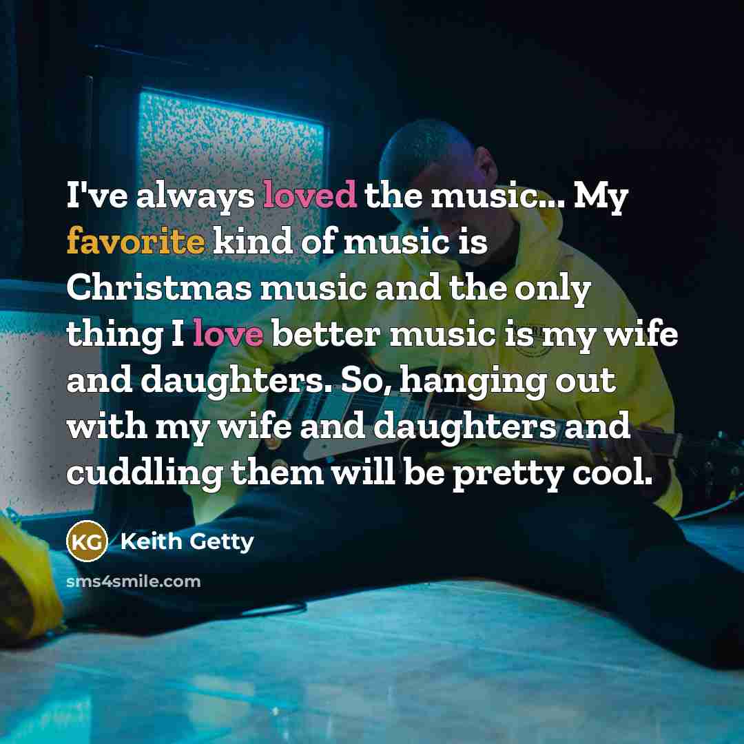 “I've always loved the music... My favorite kind of music…” quote by Keith Getty