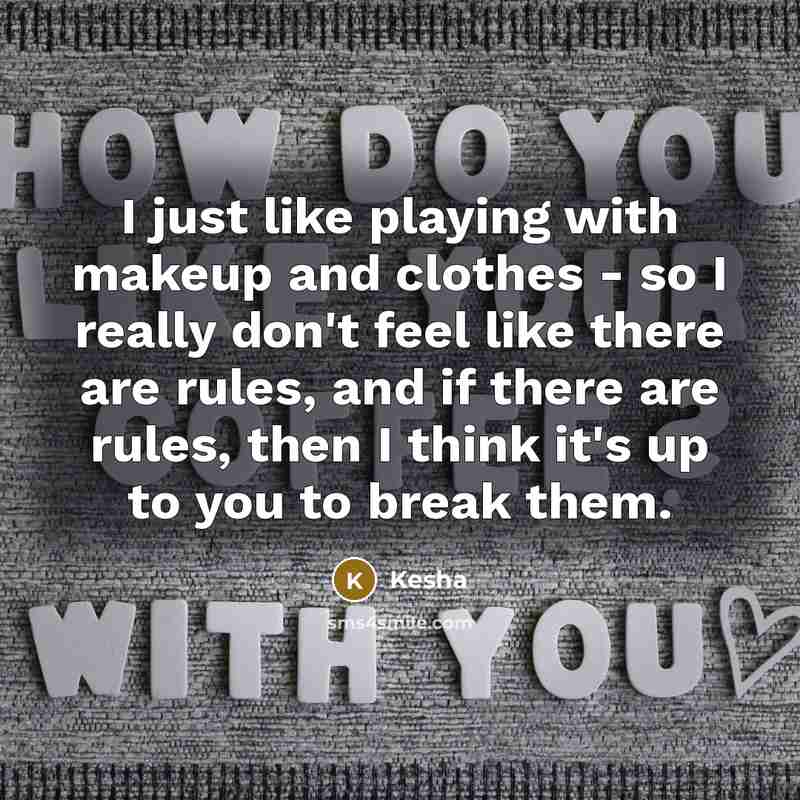 “I just like playing with makeup and clothes - so…” quote by Kesha