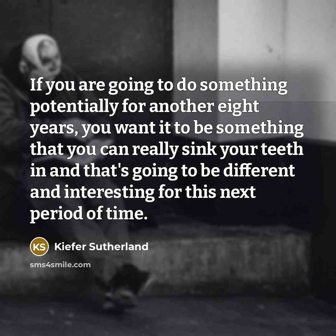 “If you are going to do something potentially for another…” quote by Kiefer Sutherland