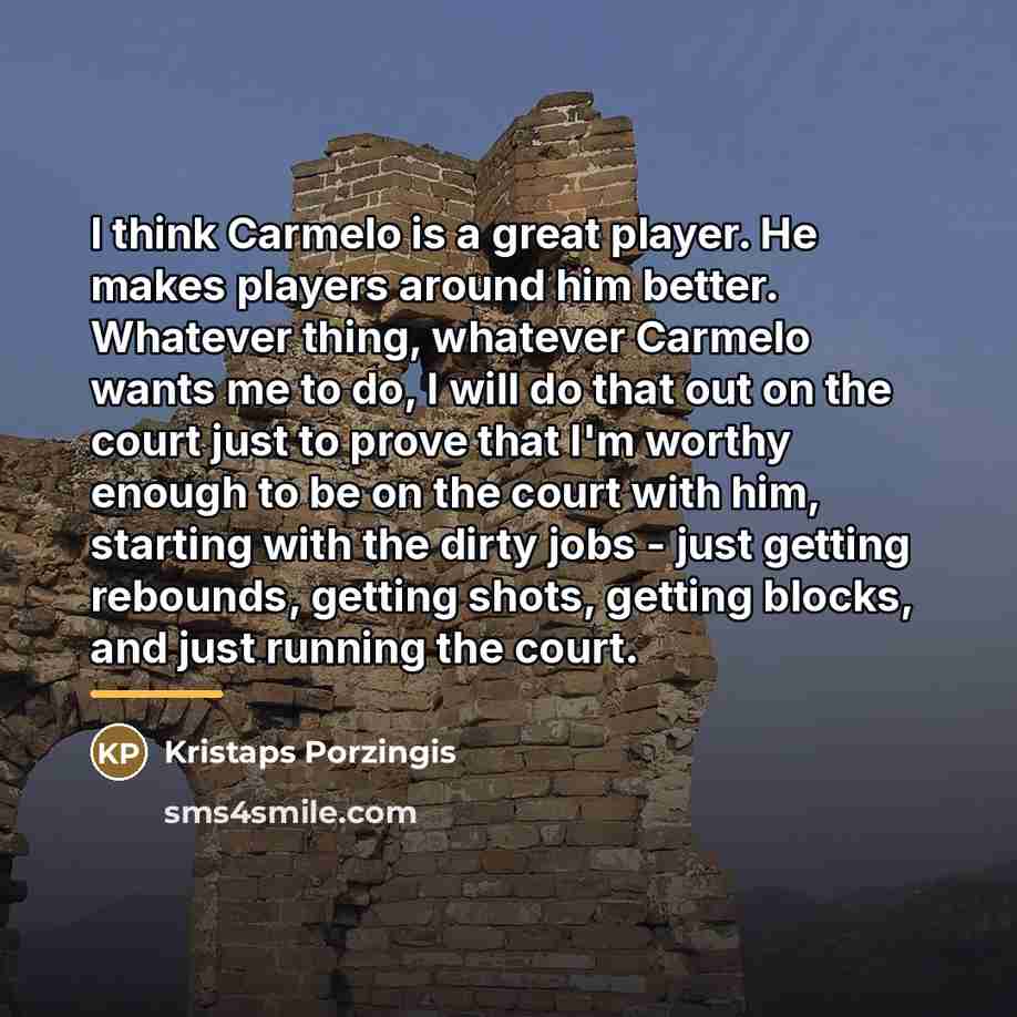 “I think Carmelo is a great player. He makes players…” quote by Kristaps Porzingis