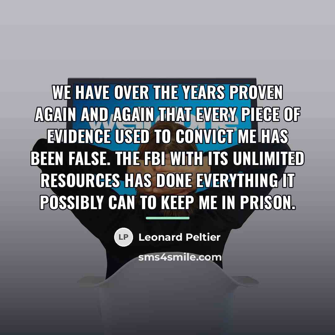 “We have over the years proven again and again that…” quote by Leonard Peltier