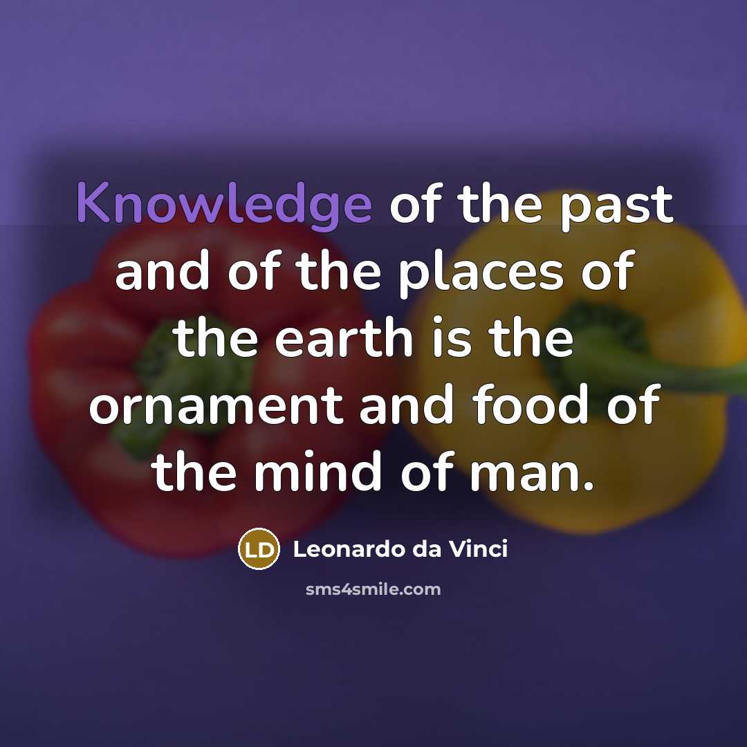 “Knowledge of the past and of the places of the…” quote by Leonardo da Vinci