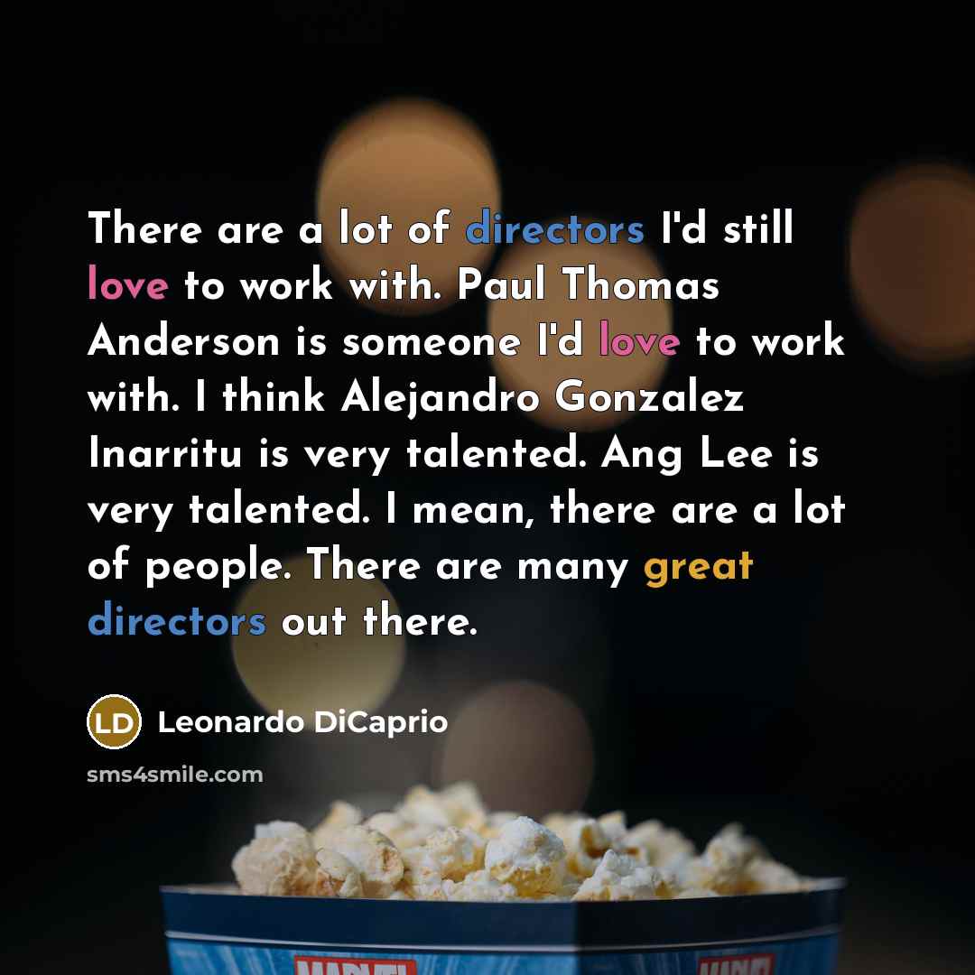 “There are a lot of directors I'd still love to…” quote by Leonardo DiCaprio