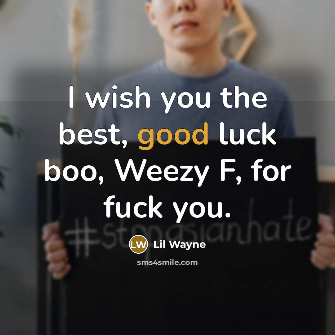 “I wish you the best, good luck boo, Weezy F,…” quote by Lil Wayne