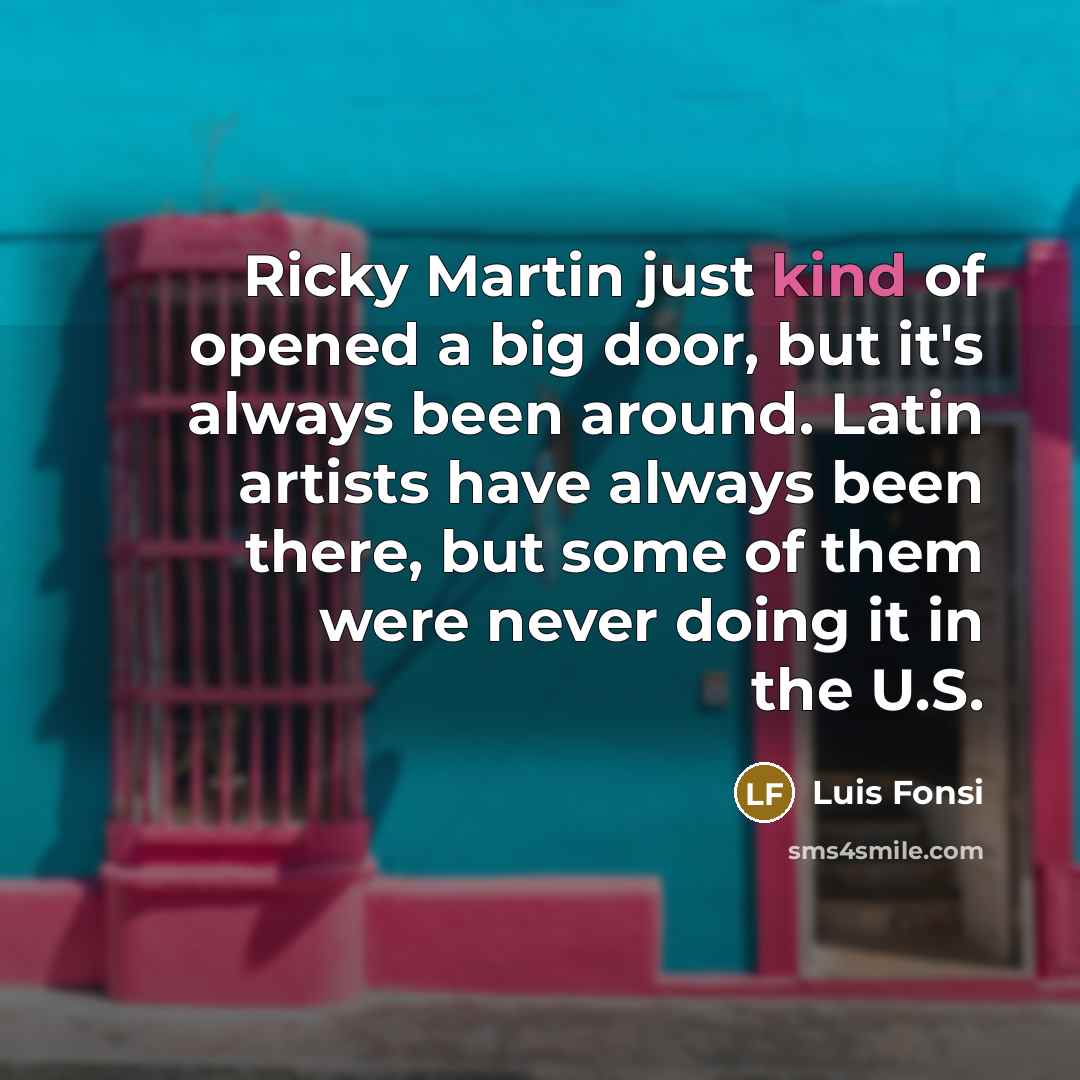 “Ricky Martin just kind of opened a big door, but…” quote by Luis Fonsi